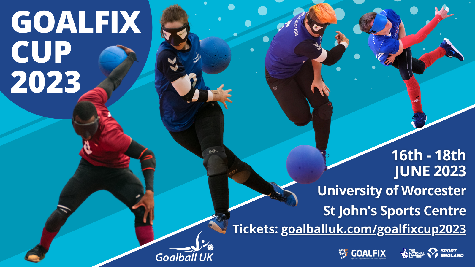 An image of goalball in action with text Goalfix Cup 2023 16-18 June 2023 University of Worcester, St John's Sports Centre Tickets: goalball.com/goalfixcup2023